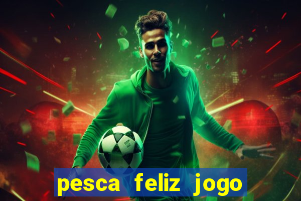 pesca feliz jogo cassino download